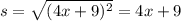 s =  \sqrt{(4x+9)^{2}} = 4x+9