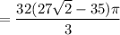 =\dfrac{32(27\sqrt2-35)\pi}3