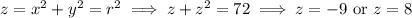 z=x^2+y^2=r^2\implies z+z^2=72\implies z=-9\text{ or }z=8