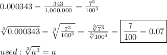0.000343=\frac{343}{1,000,000}=\frac{7^3}{100^3}\\\\\sqrt[3]{0.000343}=\sqrt[3]{\frac{7^3}{100^3}}=\frac{\sqrt[3]{7^3}}{\sqrt[3]{100^3}}=\boxed{\frac{7}{100}=0.07}\\\\used:\sqrt[3]{a^3}=a