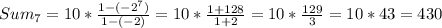 Sum_{7} = 10 *  \frac{1- (-2^{7}) }{1 - (-2)} =  10*  \frac{1+128}{1+2} = 10*  \frac{129}{3} =   10 * 43 = 430