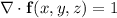 \nabla\cdot\mathbf f(x,y,z)=1