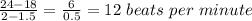 \frac{24-18}{2-1.5} = \frac{6}{0.5} =12 \ beats \ per \ minute