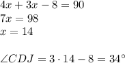 4x+3x-8=90\\&#10;7x=98\\x=14\\\\&#10;\angle CDJ=3\cdot14-8=34^{\circ}