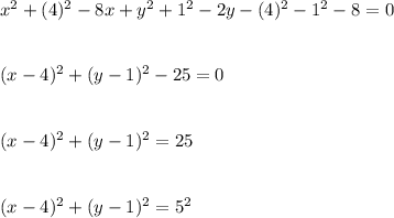 x^2+(4)^2-8x+y^2+1^2-2y-(4)^2-1^2-8=0\\\\\\(x-4)^2+(y-1)^2-25=0\\\\\\(x-4)^2+(y-1)^2=25\\\\\\(x-4)^2+(y-1)^2=5^2