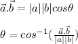 \vec{a} . \vec{b} = |a| |b| cos\theta \\\\ \theta = cos^{-1} ( \frac{\vec{a}.\vec{b}}{|a||b|} )