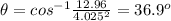 \theta = cos^{-1}  \frac{12.96}{4.025^{2}} =36.9^{o}