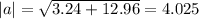 |a| =  \sqrt{3.24+12.96} =4.025
