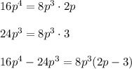 16p^4=8p^3\cdot2p\\\\24p^3=8p^3\cdot3\\\\16p^4-24p^3=8p^3(2p-3)