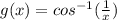 g(x)=cos^{-1} (\frac{1}{x})