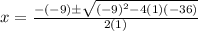 x = \frac{-(-9) \± \sqrt{(-9)^{2} - 4(1)(-36)}}{2(1)}