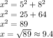 x^2=5^2+8^2\\&#10;x^2=25+64\\&#10;x^2=89\\&#10;x=\sqrt{89}\approx9.4