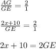 \frac{AG}{GE}=\frac{2}{1} \\ \\\frac{2x+10}{GE}=\frac{2}{1}\\ \\2x+10=2GE\\\\
