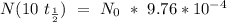 N ( 10 \  t_{\frac{1}{2}}) \ = \ N_0 \ * \ 9.76 * 10^{-4}