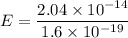 E=\dfrac{2.04\times 10^{-14}}{1.6\times 10^{-19}}