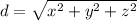 d = \sqrt{x^2 + y^2 + z^2