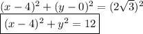 (x-4)^2+(y-0)^2=(2\sqrt{3})^2 \\&#10;\boxed{(x-4)^2+y^2=12}