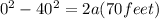 0^2 - 40^2 = 2 a (70 feet)