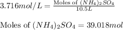 3.716mol/L=\frac{\text{Moles of }(NH_4)_2SO_4}{10.5L}\\\\\text{Moles of }(NH_4)_2SO_4=39.018mol