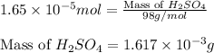 1.65\times 10^{-5}mol=\frac{\text{Mass of }H_2SO_4}{98g/mol}\\\\\text{Mass of }H_2SO_4=1.617\times 10^{-3}g