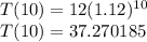 T(10)=12(1.12)^{10}\\ T(10)=37.270185\\