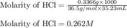 \text{Molarity of HCl}=\frac{0.3366g\times 1000}{36.5g/mol\times 35.23mL}\\\\\text{Molarity of HCl}=0.262M