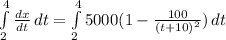 \int\limits^4_2 {\frac{dx}{dt} } \, dt = \int\limits^4_2 {5000(1-\frac{100}{(t+10)^{2} }) } \, dt
