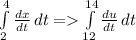 \int\limits^4_2 {\frac{dx}{dt} } \, dt = \int\limits^{14}_{12} {\frac{du}{dt} } \, dt