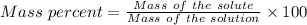 Mass\ percent=\frac {Mass\ of\ the\ solute}{Mass\ of\ the\ solution}\times 100