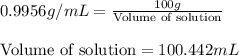 0.9956g/mL=\frac{100g}{\text{Volume of solution}}\\\\\text{Volume of solution}=100.442mL