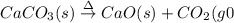 CaCO_3(s) \overset{\Delta }\rightarrow CaO(s)+ CO_2(g0