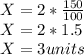 X = 2*\frac{150}{100}\\ X =2*1.5\\X=3units