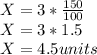 X = 3*\frac{150}{100}\\ X =3*1.5\\X=4.5units