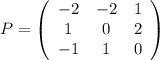 P=\left(\begin{array}{ccc}-2&-2&1\\1&0&2\\-1&1&0\\\end{array}\right)