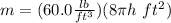 m=(60.0\frac{lb}{ft^3})(8\pi h\,\,ft^2)
