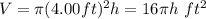 V=\pi (4.00 ft)^2 h=16\pi h\,\, ft^2