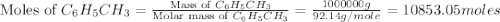 \text{Moles of }C_6H_5CH_3=\frac{\text{Mass of }C_6H_5CH_3}{\text{Molar mass of }C_6H_5CH_3}=\frac{1000000g}{92.14g/mole}=10853.05moles