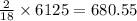 \frac{2}{18}\times 6125=680.55