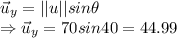 \vec{u}_y=||u||sin\theta \\\Rightarrow \vec{u}_y=70sin40=44.99