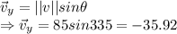 \vec{v}_y=||v||sin\theta \\\Rightarrow \vec{v}_y=85sin335=-35.92