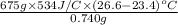 \frac{675 g \times 534 J/C \times (26.6 - 23.4)^{o}C}{0.740 g}