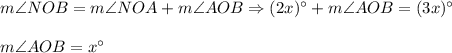 m\angle NOB=m\angle NOA+m\angle AOB\Rightarrow (2x)^{\circ}+m\angle AOB=(3x)^{\circ}\\ \\m\angle AOB=x^{\circ}