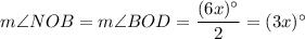 m\angle NOB=m\angle BOD=\dfrac{(6x)^{\circ}}{2}=(3x)^{\circ}