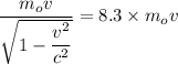 \dfrac{m_ov}{\sqrt{1-\dfrac{v^2}{c^2}}}=8.3\times m_ov