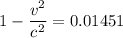 1-\dfrac{v^2}{c^2}=0.01451