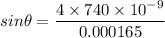 sin\theta=\dfrac{4\times 740\times 10^{-9}}{0.000165}