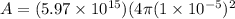 A = (5.97 \times 10^{15})(4\pi (1 \times 10^{-5})^2