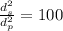 \frac{d_{s}^2}{d_{p}^2} = 100