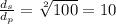 \frac{d_{s}}{d_{p}} = \sqrt[2]{100} = 10