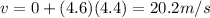 v=0+(4.6)(4.4)=20.2 m/s